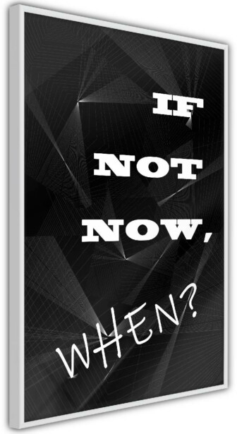 Juliste Artgeist If Not Now, When?, kehyksillä, eri kokoja