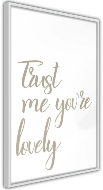 Juliste Artgeist Trust Me You're Lovely, kehyksillä, eri kokoja