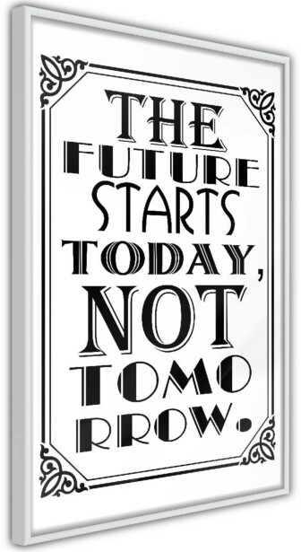 Juliste Artgeist The Future Starts Today Not Tomorrow, kehyksillä, eri kokoja